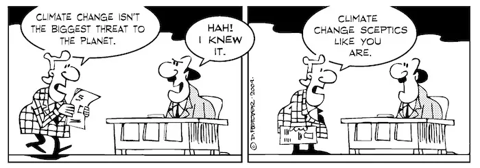 "Climate change isn't the biggest threat to the planet" "Hah! I knew it" "Climate change sceptics like you are" 5 December 2009