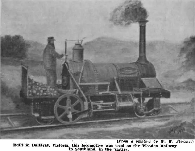 (From a painting by W. W. Stewart.) — Built in Ballarat, Victoria, this locomotive was used on the Wooden Railway in Southland, in the ‘sixties