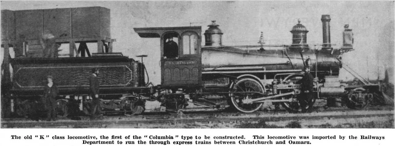 The old “K” class locomotive, the first of the “Columbia” type to be constructed. This locomotive was imported by the Railways Department to run the through express trains between Christchurch and Oamaru