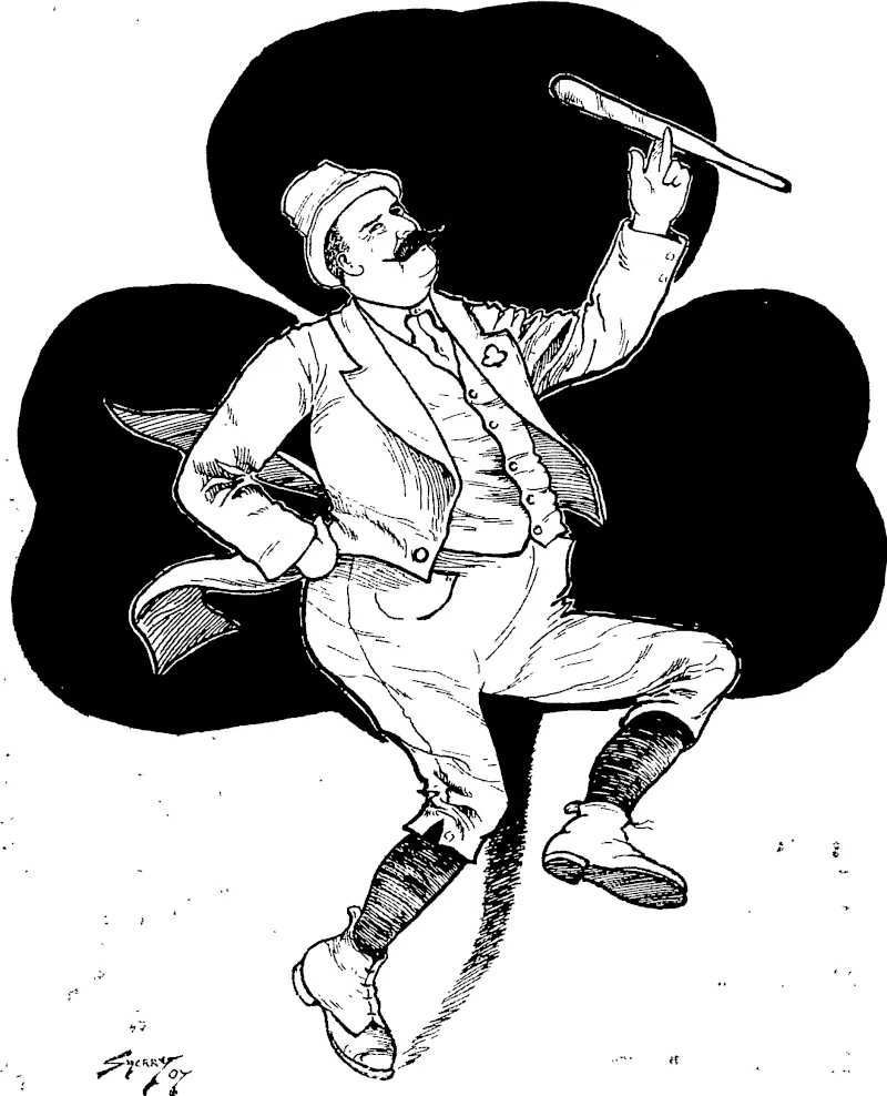 AN IRISH JIG.  Sir Joseph Ward was entertained at dinner by 250 students of Dublin University. The Provost of Trinity College proposed the health of the visitor. Sir Joseph Ward in response, mentioned that a number of graduates of Dublin University, including Lord Plunket, held high positions in New Zealand The students made a great demonstration as Sir Joseph left the hall. (Otago Witness, 29 May 1907)