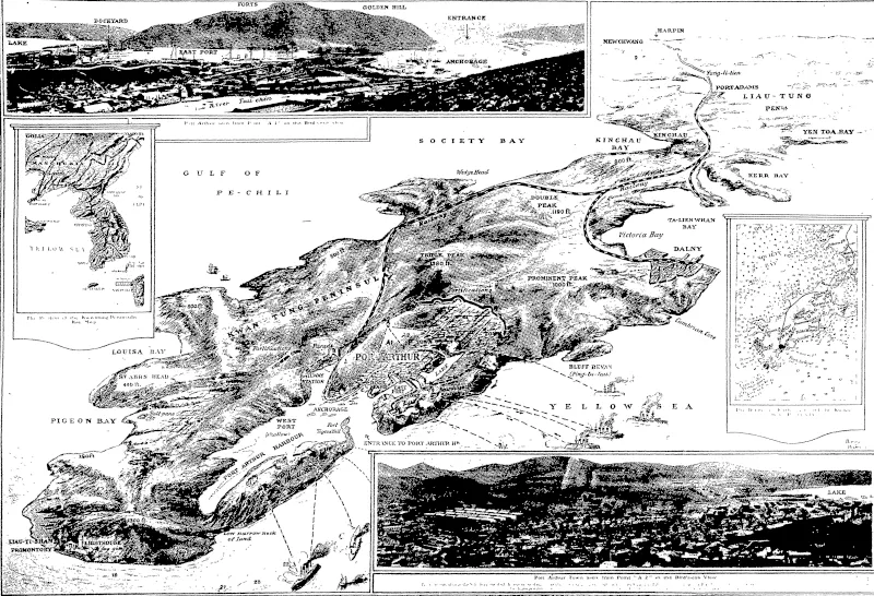 THE RUSSO-JAPANESE WAR: ISOLATION OF PORT ARTHUR— ONi THREE SIDES IS THE SEA, ON THE FOURTH THE ENEMY.  The central picture is a bird's-eye view of the Kwan-Tung Peninsula, and gives the reader a capital idea of the position of Port Arthur and its fortifications, as well as its relation to the different landing places, the names of which have figured so prominently in connection with the operations of the Japanese. The long views of Port Arthur at top and bottom are continuous: half the lake appears in one view, half in the other. Both views "are taken from the point marked "A" on the bird's-eye view—one looking to the N.E., and the other S.E. In the lower view the town stretches to the N.E. in the direction of Dalny, the large commercial city formerly known, as Talienwan. The picture, which if* from a recent panoramic view, shows the Russian extensions since the time when it was in the hands of the Chinese, who -were themselves using it as a naval base. On tihe left is a small key map, giving the position of the Kwan-Tung Peninsula shown on a large scale in the bird's-eye view; on the right is a plan giving the depths in fathoms round the Kwan-Tung Peninsula.—From the Sphere. (Otago Witness, 22 June 1904)