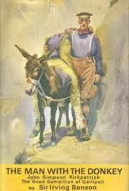 The man with the donkey : John Simpson Kirkpatrick, the good Samaritan of Gallipoli