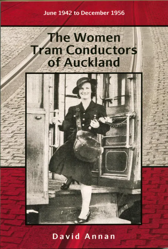 The women tram conductors of Auckland : June 1942 to December 1956