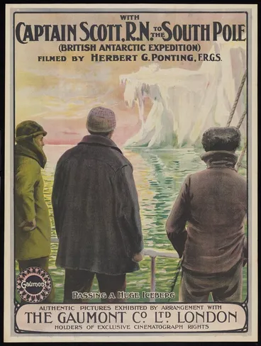 Image: Gaumont Co. Ltd (London) :With Captain Scott, R.N. to the South Pole (British Antarctic Expedition) filmed by Herbert G. Ponting, F.R.G.S. "Passing a huge iceberg". Authentic pictures exhibited by arrangement with the Gaumont Co. Ltd. London, holders of exclusive cinematograph rights. [1912].