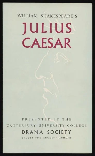 Image: [Canterbury University College Drama Society] :William Shakespeare's Julius Caesar, presented by the Canterbury University College Drama Society. 25 July to 5 August MCMLIII [1953]. Printed at the Caxton Press. Programme