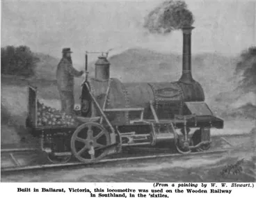 Image: (From a painting by W. W. Stewart.) — Built in Ballarat, Victoria, this locomotive was used on the Wooden Railway in Southland, in the ‘sixties