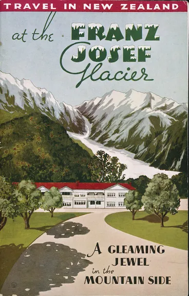 Image: Travel in New Zealand at the Franz Josef Glacier, a gleaming jewel in the mountain side. H L Young Limited, art printers, Palmerston North, New Zealand. [1935].