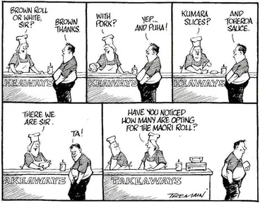 Image: "Brown roll or white, Sir?" "Brown, thanks." "With pork?" "Yep... and puha!" "Kumara slices?" "And toheroa sauce." "There we are, Sir." "Ta." "Have you ever noticed how many are opting for the Maori roll?" 9 April, 2006.