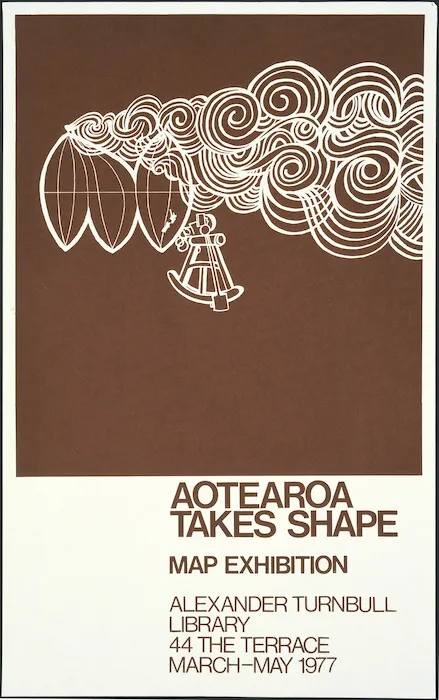 Alexander Turnbull Library :Aotearoa takes shape. Map exhibition, Alexander Turnbull Library, 44 The Terrace. March - May 1977.
