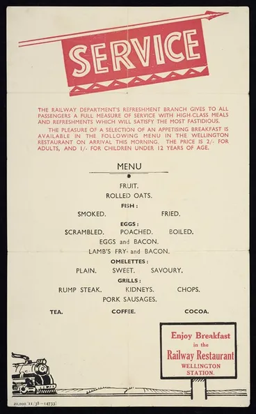 Image: New Zealand Railways :Service. The Railway Department's Refreshment Branch gives to all passengers a full measure of service with high-class meals ... Menu. Enjoy breakfast in the Railway Restaurant, Wellington Station. 20,000/11/38 - 14733 [1938]