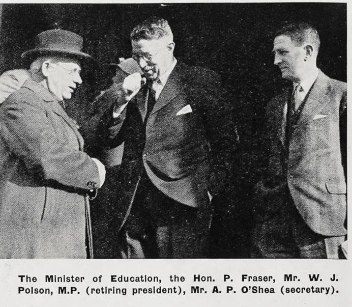 The Minister of Education, the Hon. P. Fraser, Mr. W. J. Polson, M. P. (retiring president), Mr. A. P. O'Shea (secretary)