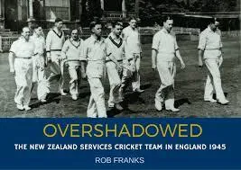 Overshadowed : the New Zealand Services cricket team in England, 1945