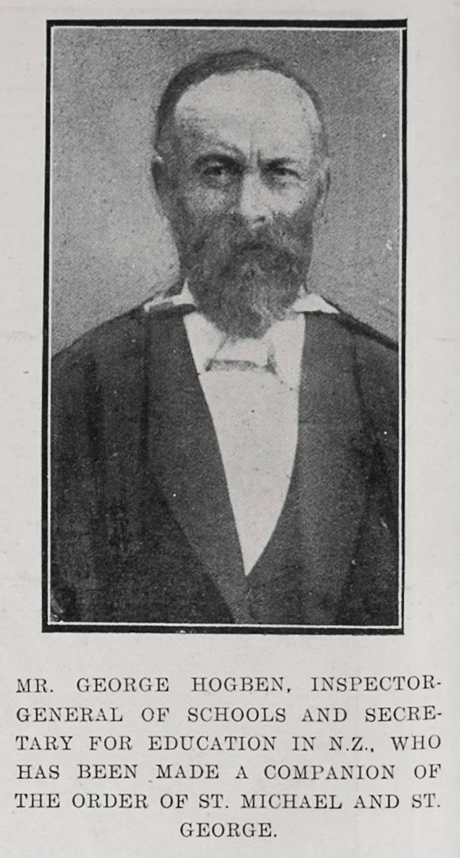 Mr. George Hogben, Inspector-General of Schools and Secretary for Education in New Zealand, who has been made a Companion of the Order of St Michael and St George