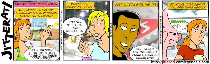 Favourite spots in Wellington - Art, music, literature & biographies new books stand, Wgtn Library; Kaffee Eis, Courtney Place; Just outside BATS Theatre; Standing just behind you breathing heavily. 2 January, 2008