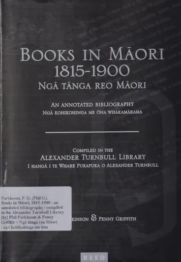 Image: Books in Māori, 1815-1900 : an annotated bibliography / compiled in the Alexander Turnbull Library [by] Phil Parkinson & Penny Griffith = Ngā tānga reo Māori : ngā kohikohinga me ōna whakamārama / i hangā i Te Whare Pukapuka o Alexander Turnbull.