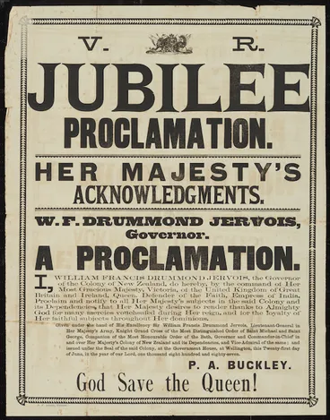 Image: Jervois, William Francis Drummond (Sir), 1821-1897 :V.R. Jubilee proclamation. Her Majesty's acknowledgments. W. F. Drummond Jervois, Governor. A proclamation. [Signed] P A Buckley. God save the Queen! J P Leary, printer [1887]