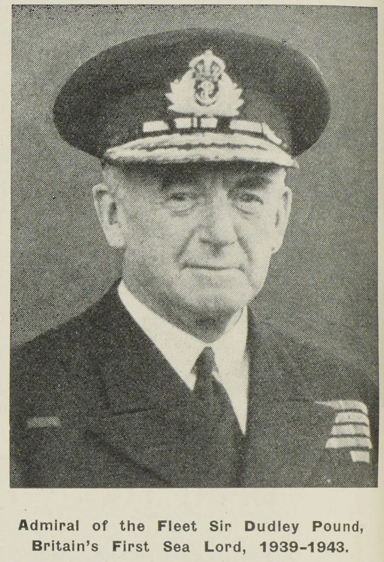 Admiral of the Fleet Sir Dudley Pound, Britain's First Sea Lord, 1939-1943