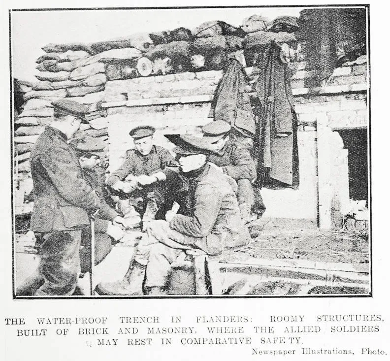 The water-proof trench in Flanders: roomy structures, built of brick and masonry, where the Allied soldiers may rest in comparative safety