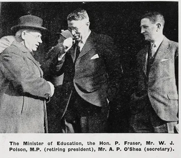 Image: The Minister of Education, the Hon. P. Fraser, Mr. W. J. Polson, M. P. (retiring president), Mr. A. P. O'Shea (secretary)