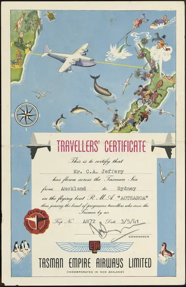 Image: Tasman Empire Airways Limited :Travellers' certificate. This is to certify that [Mr C A Jeffery] has flown across the Tasman Sea from [Auckland] to [Sydney] in the flying boat R M A "Aotearoa" thus joining the band of progressive travellers who cross the Tasman by air. Trip no [AW72], date [3/5/41].
