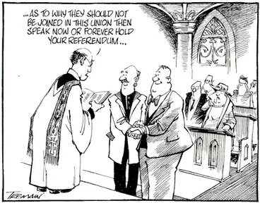 Image: Tremain, Garrick, 1941- :...As to why they should not be joined in this union then speak now or forever hold your referendum... Otago Daily Times, [ca. 5 December, 2004].