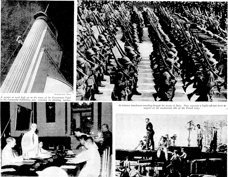 Eveping Post"' rhoto, M. painter-at work high up on the tower of the Government Court iat the,. Centennial Exhibition, noiv receiving its finishing touches. An infantry detachment marching through the streets of Paris. They represent a highly-efficient force in . support of the mechanised side of the French army. '.. ■'■'... Members ,vf the sub-committee appointed to investigate the facts regarding the silver question assembled recentlyyat the official residence of the Japanese Vice-Minister for Foreign Affairs. On the left of the table are the British representatives; from the left, Mr. H. N. Brain, Economic Secretary, Mr. H. A. Macrae, Commercial Secretary, and Major Herbert, Consul at Tientsin. The Japanese representatives are on the right, with-Mr.-H. Tanaka, Japanese Consul at Tientsin, nearest the camera, and Major Ota • ■ ' standing at the back. (Evening Post, 13 October 1939)