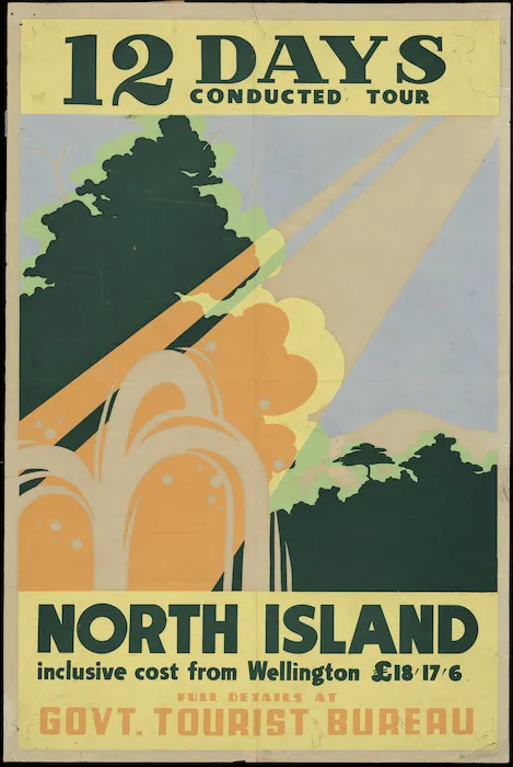 [New Zealand Government Tourist Bureau] :12 days conducted tour. North Island inclusive cost from Wellington £18 17/6. Full details at Govt. Tourist Bureau [1930s]
