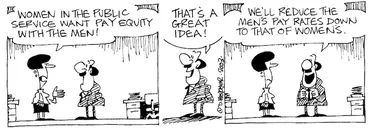 Image: "Women in the Public Service want pay equity with the men!" "That's a great idea! We'll reduce the men's pay rates down to that of women's." 26 May, 2003.