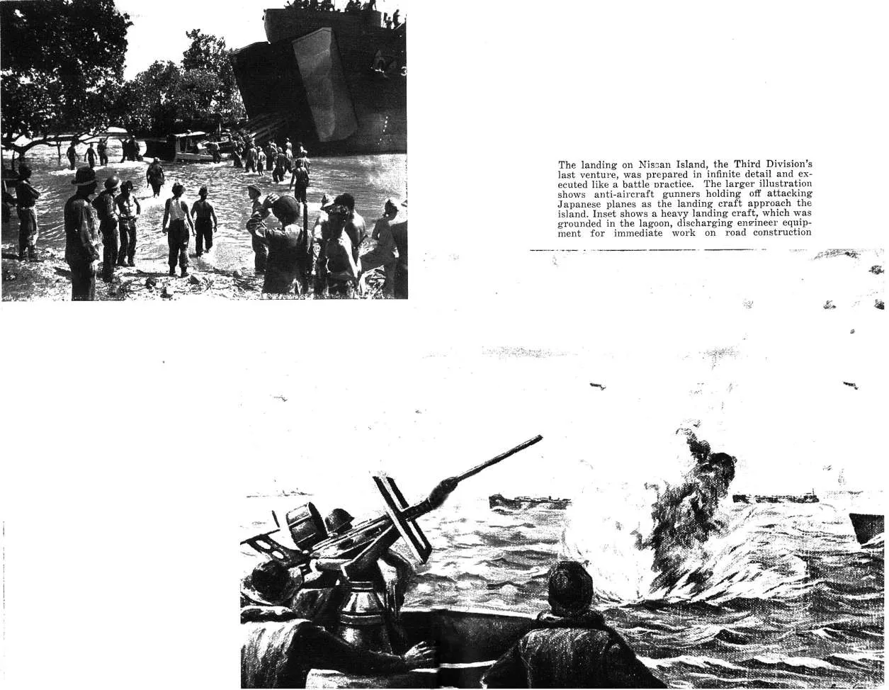The landing on Nissan Island, the Third Division's last venture, was prepared in infinite detail and executed like a battle practice. The larger illustration shows anti-aircraft gunners holding off attacking Japanese planes as the landing craft approac...