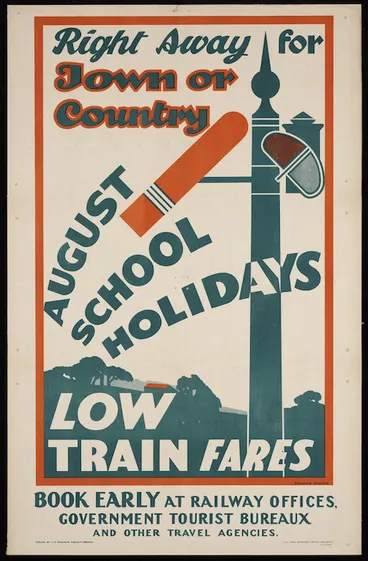 Image: New Zealand Railways. Publicity Branch: Right away for town or country. August school holidays. Low train fares. Book early at Railway offices, Government Tourist Bureaux and other travel agencies. G H Loney, Government Printer, Wellington, 2415-L5113/35 [1935]