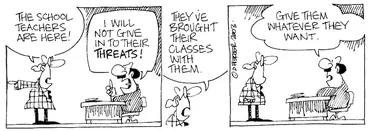 Image: "The school teachers are here!" "I will not give in to their threats!" "They've brought their classes with them." "Give them whatever they want." 11 April, 2003.