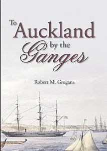 To Auckland by the Ganges : the journal of a sea voyage to New Zealand in 1863