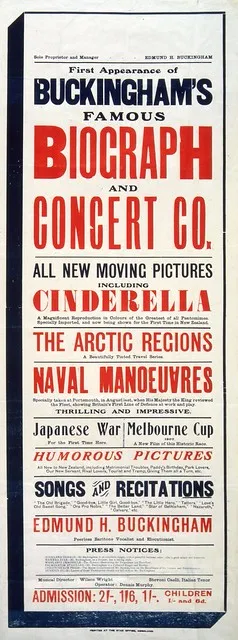 First appearance of Buckingham's famous Biograph and Concert Co. All new moving pictures including "Cinderella" ... The Arctic regions ... Naval manoeuvres ... Japanese War ... Melbourne Cup 1907 ... Humorous pictures ... Edmund H Buckingham, peerless bar