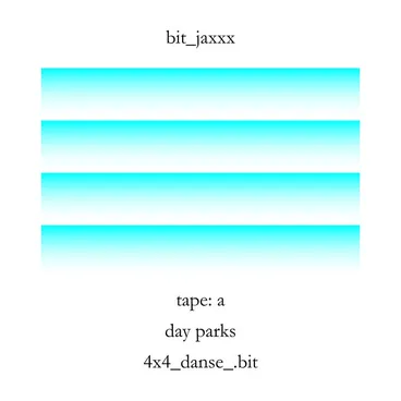 Image: Tape A : day parks, 4x4_danse_.bit / bit_jaxxx.