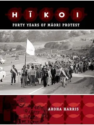 Hikoi : forty years of Maori protest