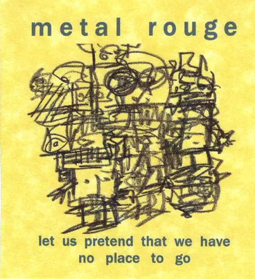 Image: Let us pretend that we have no place to go / Metal Rouge.