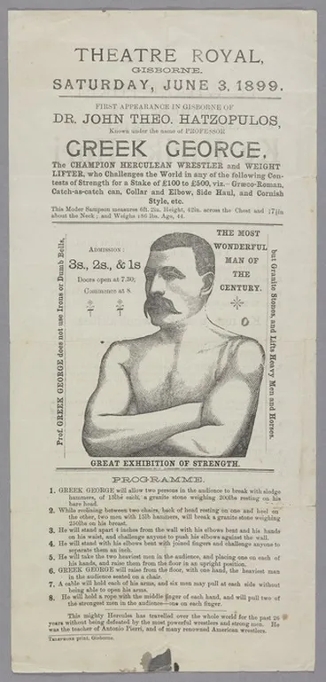 Image: Theatre Royal, Gisborne :Saturday, June 3 1899. First appearance in Gisborne of Dr John Theo Hatzopulos, known under the name of Professor Greek George. The champion Herculean wrestler and weight lifter ... [Recto of poster. Photocopy only]. 1899.