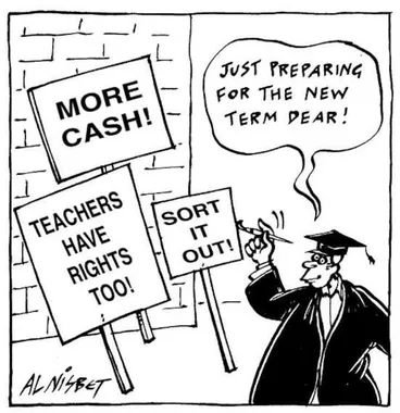 Image: Nisbet, Alistair, 1958- :More Cash! Teachers have rights too! Sort it out! 'Just preparing for the new term dear!' Christchurch Press. 8 July, 2002.