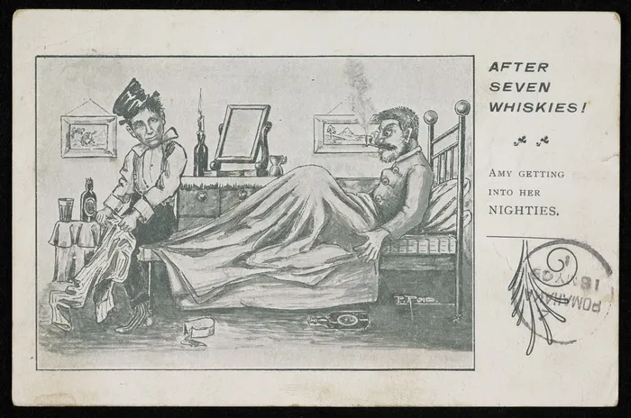 Reid, P, fl 1909 :After seven whiskies; Amy getting into her nighties The Universal Post Card Company, Dunedin [Postcard stamped Pomahaka, 18 May 1909]