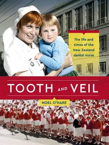 Image: Tooth and veil : the life and times of the New Zealand dental nurse
