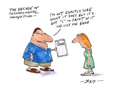 Image: The decade of technological innovation - "I'm not exactly sure what it does but it's got 'i' in front of it and cost me $800" 3 January 2010
