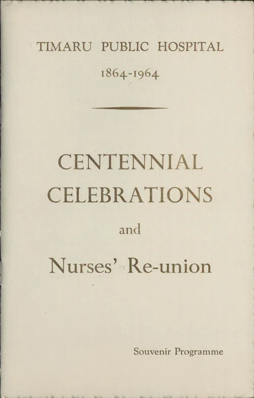 Timaru Public Hospital 1864-1964: Centennial Celebrations and Nurses' Reunion