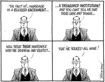 Image: Tremain, Garrick, 1941- :The fact is!.. Marriage is a blessed sacrament... A treasured institution! And you can;t tell me that these gays and things... Otago Daily Times, [ca. 6 December, 2004].