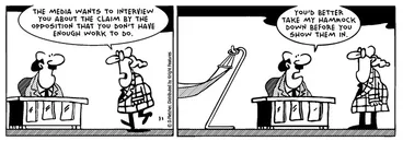 Image: Fletcher, David 1952- :'The media wants to interview you about the claim by the Opposition that you don't have enough work to do'. 2 August 2012