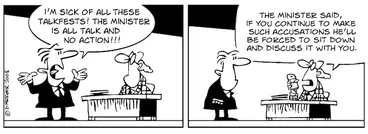 Image: "I'm sick of all these talkfests! The minister is all talk and no action!!!" "The minister said, if you continue to make such accusations he'll be forced to sit down and discuss it with you." 21 June, 2008
