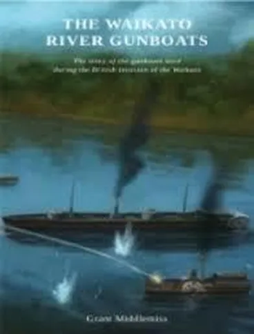 Image: The Waikato River gunboats : the story of the gunboats used during the British invasion of the Waikato