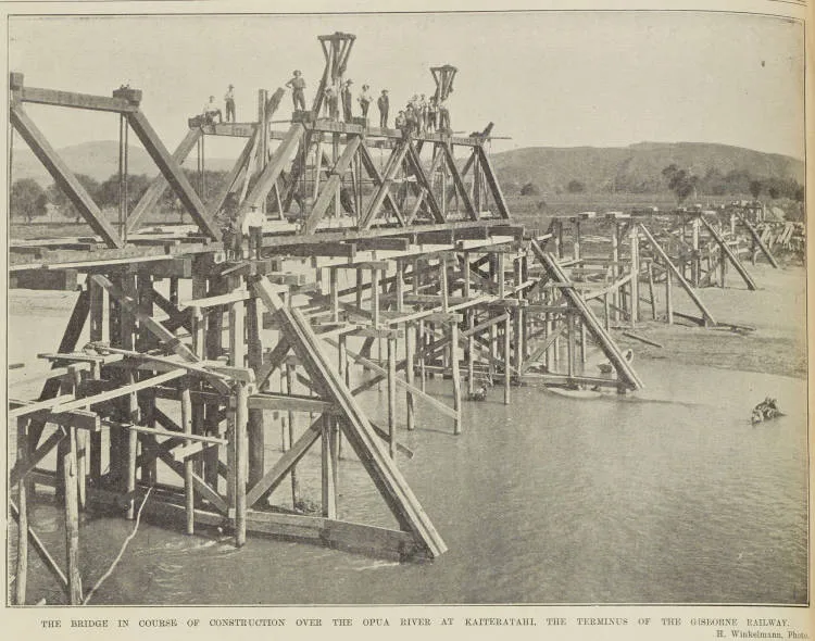 THE BRIDGE IN COURSE OF CONSTRUCTION OVER THE OPUA RIVER AT KAITERATAHI, THE TERMINUS OF THE GISBORNE RAILWAY
