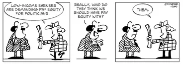 Image: "Low income earners are demanding pay equity for politicians." "Really, who do they think we should have pay equity with?" "Them." 21 August 2009