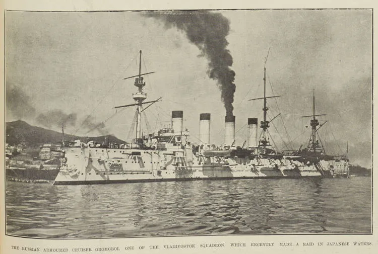 THE RUSSIAN ARMOURED CRUISER GROMOBOI, ONE OF THE VLADIVOSTOK SQUADRON WHICH RECENTLY MADE. A RAID IN JAPANESE WATERS