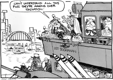 Image: Heath, Eric Walmsley 1923- :Can't understand all this fuss they're making over radiation! [The USS Buchanan arrives in the harbour. 8 March 1985].